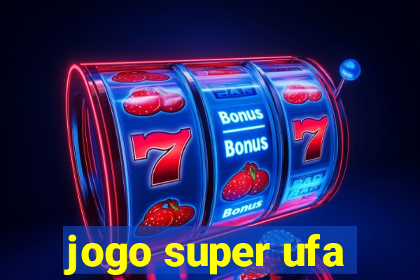 jogo super ufa